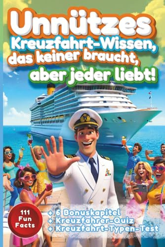 Unnützes Kreuzfahrt-Wissen, das keiner braucht – aber jeder liebt!: Insiderwissen voll skurriler Aha-Momente – ein Muss für jeden Kreuzfahrer (Für ... im Herzen tragen – Die Kreuzfahrt-Edition)