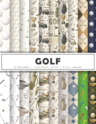 Golf Scrapbook Paper: 20 Double-Sided Golf Themed Patterned Sheets, Decorative Craft Paper Pad for Scrapbooking, Junk Journals, Card Making, Papercrafts & DIY Projects
