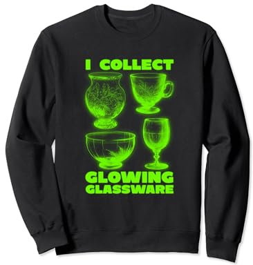 I Collect Glowing Glassware Green Glowing Uranium Glass Glow Sweatshirt