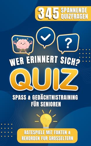 Wer erinnert sich? Gedächtnistraining Quiz für Senioren: 345 Spannende Quizfragen Ratespiel mit Fakten, Rekorden u.v.m.