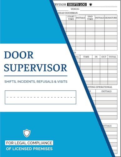 Door Supervisor Shift Log Book: Book to Record Security Staff Sign In, Incidents, Refusals For Licensed Premises