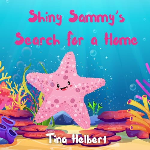 Shiny Sammy's Search for a Home: An under-the-sea adventure about fitting in