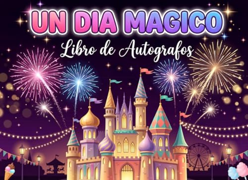 Libro de Autógrafos Un Día Mágico: Guarda Momentos Mágicos y Autógrafos de Personajes | Perfecto para Parques de Atracciones y Viajes Familiares | ... | Diseño con Castillo y Fuegos Artificiales
