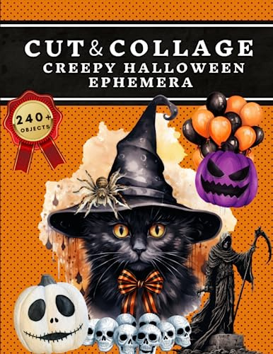 Cut and Collage Creepy Halloween Ephemera Book: High Quality Images Of Black Cat and Pumpkin Skull For Paper Crafts, Scrapbooking, Mixed Media, Junk ... Art, Artist Trading Cards, and More.