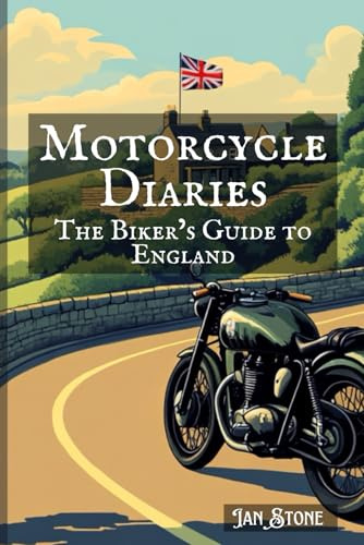 Motorcycle Diaries: The Biker’s Guide to England: Uncover Secret Spots, Savour Local Flavours, Engage with Local Traditions