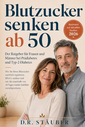 Blutzucker senken ab 50: Der Ratgeber für Frauen und Männer bei Prädiabetes und Typ-2-Diabetes: Blutzucker natürlich regulieren, HbA1c senken und ... schmerzfreie und aktive zweite Lebenshälfte)