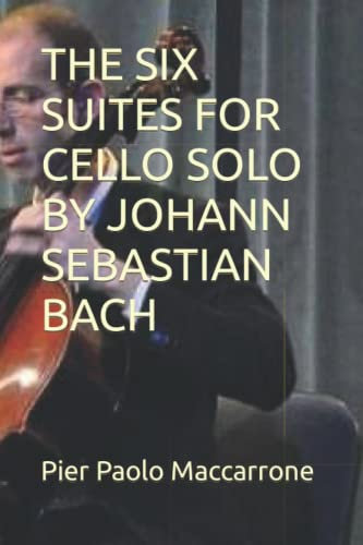 THE SIX SUITES FOR CELLO SOLO BY JOHANN SEBASTIAN BACH
