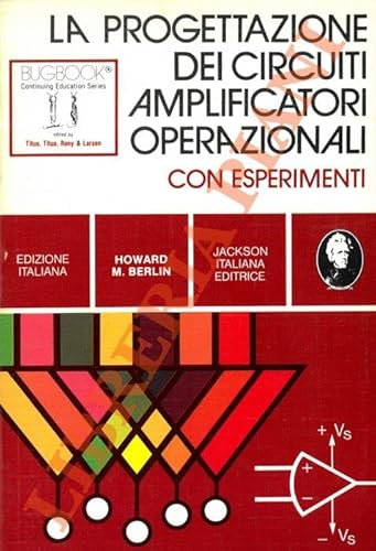 La progettazione dei circuiti amplificatori operazionali. Con esperimenti.