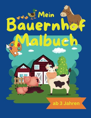 Mein Bauernhof Malbuch: Entdecke das Leben auf dem Bauernhof! Ein Malbuch für kleine Künstler - Mit liebevollen Illustrationen von Tieren, Feldern und Traktoren, die zum Ausmalen und Träumen einladen.