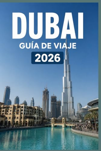DUBAI GUÍA DE VIAJE 2026: Aprovecha al máximo cada momento en la ciudad.