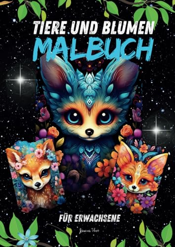 Tiere und Blumen Malbuch für Erwachsene: 65 hochwertige Malvorlagen für Tierfreunde und Naturliebhaber, für mehr Ruhe und Entspannung (Tiere und Blumen – Malbücher für Mutter und Kind)