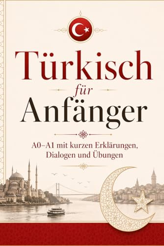 Türkisch für Anfänger A0–A1 mit kurzen Erklärungen, Dialogen und Übungen: Mit einfachen Erklärungen für Alltag und Sprache