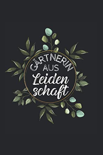 Gärtnerin aus Leidenschaft: Kleingarten NOTIZBUCH | Format 6x9 (ca. DIN A5) | 120 Seiten Softcover | Punktiert - Punkteraster - Dotted | Lustiges ... Landschaftsgärtnerin die gerne Beete anlegen
