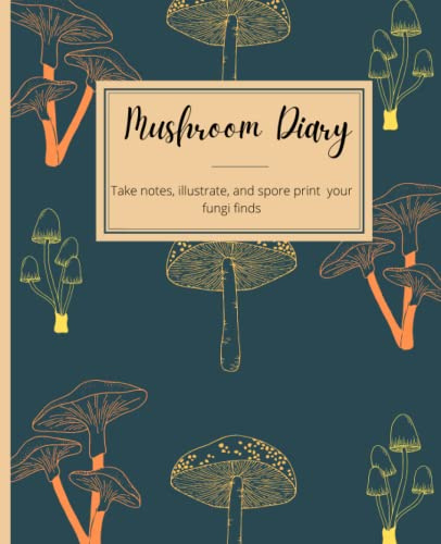 Mushroom Diary: Take notes, illustrate, and spore print your fungi finds