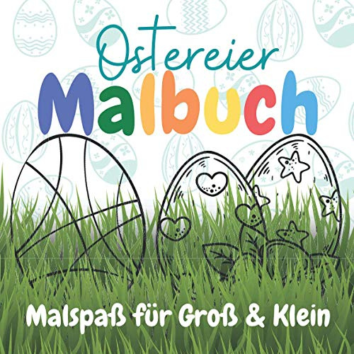 Ostereier Malbuch - Der Malspaß für Groß & Klein: 36 Ostereier und Ostermotive zum ausmalen und kreativ werden. Ob als Geschenk zu Ostern, oder für ... Hier ist Spaß von 3 bis 99 Jahren garantiert.