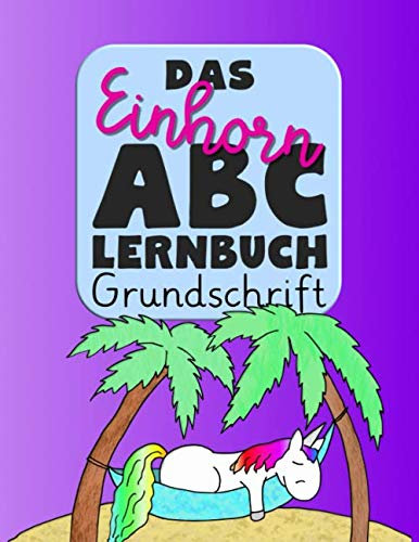 Das Einhorn ABC Lernbuch Grundschrift: Buchstaben in Druckschrift schreiben lernen und üben