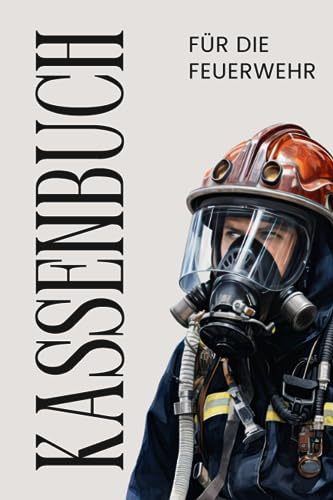Kassenbuch Feuerwehr: Ein übersichtliches und praktisches Kassenbuch zur ordnungsgemäßen und einfach Buchführung (DIN A5/100 Seiten/über 2500 Buchungen)