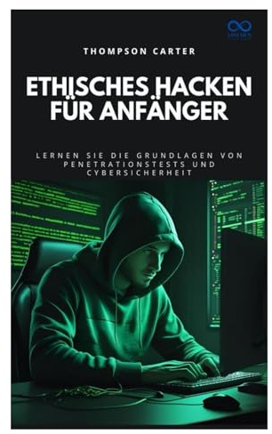 Ethisches Hacken für Anfänger: Lernen Sie die Grundlagen von Penetrationstests und Cybersicherheit