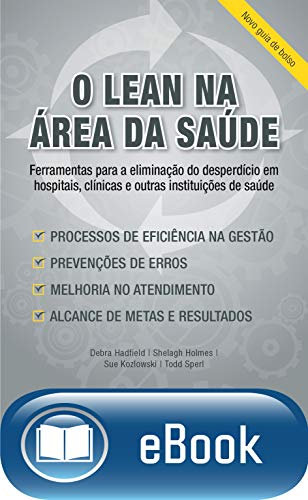 O lean na área da saúde - novo guia de bolso: Ferramentas para a eliminação do desperdício em hospitais, clínicas e outras instituições de saúde (Portuguese Edition)
