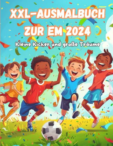XXL-Ausmalbuch zur EM 2024: Kinder Malbuch Fußball Europameisterschaft 2024 in Deutschland - das perfekte Geschenk für kleine Fußballfans