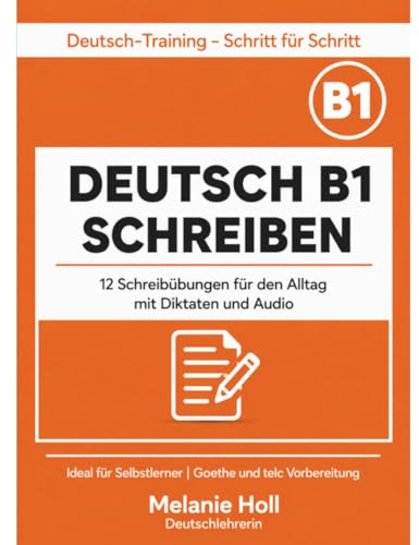 Deutsch B1 Schreiben – Übungen mit Diktaten und Audio | 12 Schreibübungen für den Alltag: Mit Lösungen und Rechtschreibregeln | Deutsch lernen B1 – ... – Schritt für Schritt, Band 9)