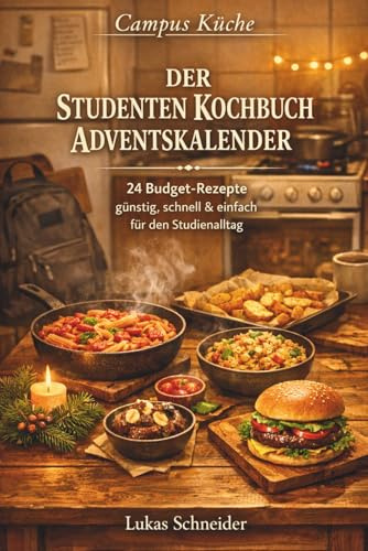 Campus Küche – Der Studenten Kochbuch Adventskalender: Das Adventskalender Kochbuch für Studenten und junge Erwachsene – einfache Rezeptideen, ... & entspannte Genussmomente für jeden Tag