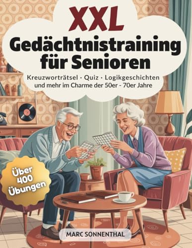XXL Gedächtnistraining für Senioren – Nostalgie-Edition | Über 400 Übungen in A4 Großdruck: Kreuzworträtsel, Sudoku, Quiz: Retro 50er–70er | Geschenk für Oma & Opa, Eltern & Großeltern | Große Schrift