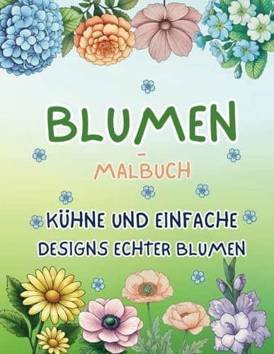 Blumen-Malbuch: Kühne und einfache Designs echter Blumen