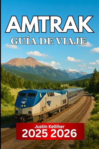 Amtrak GUÍA DE VIAJE 2025 2026: Rutas de trenes panorámicos, paradas imprescindibles y consejos esenciales para explorar Estados Unidos en tren