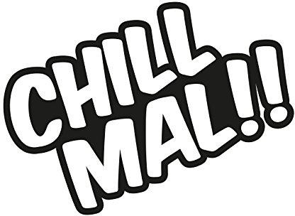 Plott Aufkleber Chill Mal Spruch Neuzeit Sticker Tuning Lustig Special NEU