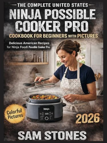 The Complete United States Ninja Possible Cooker Pro Cookbook for Beginners with Pictures: Delicious American Recipes for Ninja Foodi Possible Cooker Pro