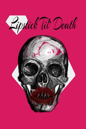 Lipstick til' death, the female erotic corpse of the morgue. 50 page 6x9in college ruled line paper