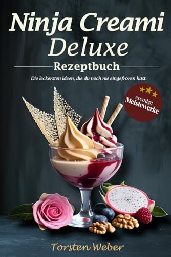 Ninja Creami Deluxe Rezeptbuch: Die leckersten Ideen, die du noch nie eingefroren hast | 35 kreative Rezepte für Slush, Sorbet, Eis, Shakes & Cocktails