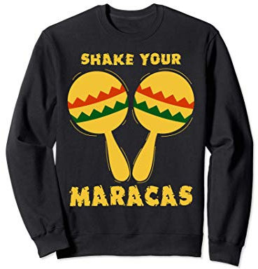 Shake Your Maracas - Divertente Scuoti il Tuo Maracas Felpa