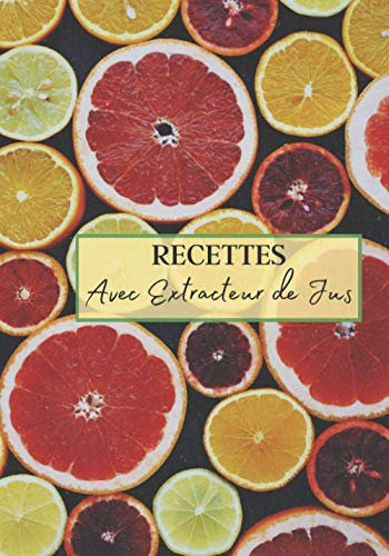 Recettes avec Extracteur de Jus: Livre recette extracteur de jus a remplir pour detox, jeune, cuisiner simple ou pour le plaisir du gout. Carnet de ... pour maigrir ou manger léger | 100 recettes