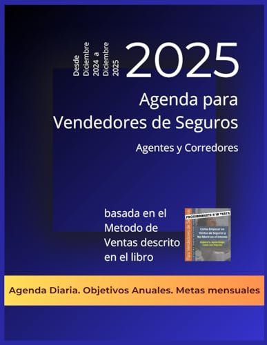 Agenda de Venta de Seguros 2025 (de diciembre de 2024 a diciembre de 2025): El planificador diario de sobremesa dirigido a agentes y corredores de seguros que quieran tener éxito en esta profesión