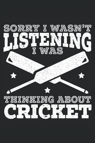 I'm Sorry I Wasn't Listening I Was Thinking About Cricket: Cricket Notebook For A Cricketer, Cricket Player, Cricket Lover, Cricket Coach, Cricket Fan