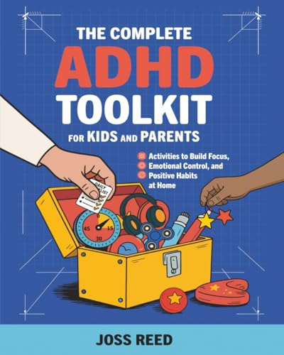 The Complete ADHD Toolkit for Kids and Parents: Activities to Build Focus, Emotional Control, and Positive Habits at Home (Cherished Moments and Big Bonds)