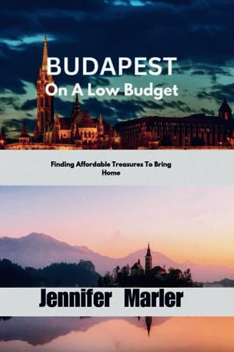 BUDAPEST On A Low Budget: Finding Affordable Treasures To Bring Home