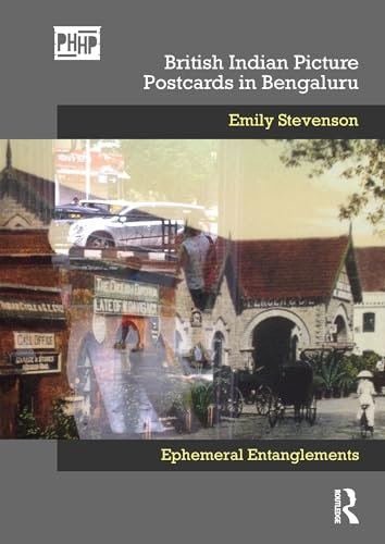 British Indian Picture Postcards in Bengaluru: Ephemeral Entanglements (Photography, History: History, Photography)