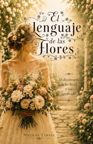 El lenguaje de las flores: El diccionario de las flores y sus significados (edición papel color, la novia)