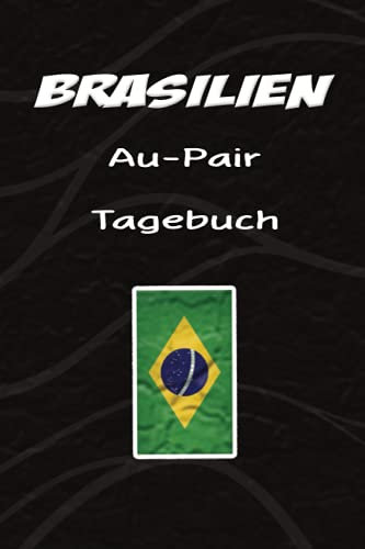Brasilien Au-Pair Tagebuch: Exquisites Reisetagebuch als Gast Abschiedsgeschenk für die Auslandsjahr Reise zum Eintragen, ausfüllen oder selber Schreiben