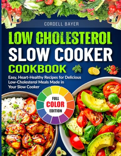 Low-Cholesterol Slow Cooker Cookbook: Easy, Heart-Healthy Recipes for Delicious Low-Cholesterol Meals Made in Your Slow Cooker