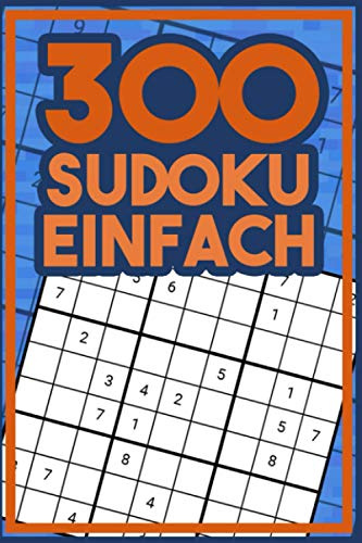 300 Sudoku Einfach: Riesen Sudokus für Erwachsene und Jugendliche I Das große Rätselbuch A5 mit Lösungen und Anleitung I Sudokuheft für Einsteiger I Geschenkidee