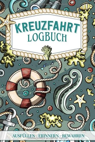 Kreuzfahrt Logbuch - ausfüllen, erinnern, bewahren -: Ein Reisetagebuch zum selbst ausfüllen - Tagebuch für Erwachsene | Seereise Logbuch und Tagebuch - Reise Zubehör I A5 I 120 Seiten I Softcover