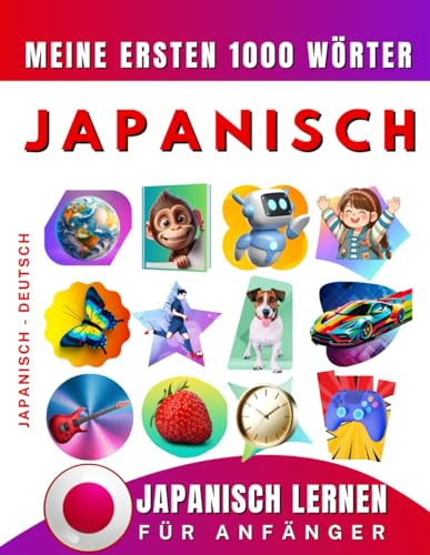 Japanisch lernen für Anfänger, meine ersten 1000 Wörter: Zweisprachiges Japanisch-Deutsch-Lernbuch für Kinder und Erwachsene
