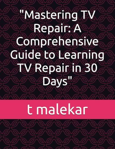 Mastering TV Repair: A Comprehensive Guide to Learning TV Repair in 30 Days