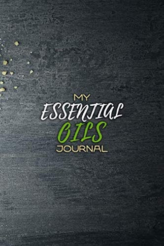 My Essential Oils Journal: Amazing Journal to Record and Organize Your Favorite Oil Blends Collection, 150 Pages