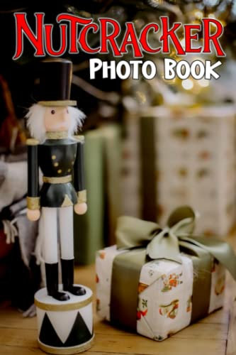 Nutcracker Photo Book: Beautiful Colorful Pages For All Ages Relaxation And Stress Relief | Ideal Gift For Birthday