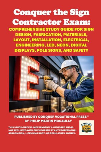 Conquer the Sign Contractor Exam: Comprehensive Study Guide for Sign Design, Fabrication, Materials, Layout, Installation, Electrical, Engineering, ... Pole Signs, and Safety (Skilled Trades Exams)